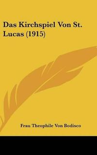 Cover image for Das Kirchspiel Von St. Lucas (1915)