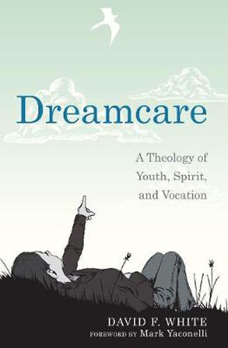 Cover image for Dreamcare: A Theology of Youth, Spirit, and Vocation