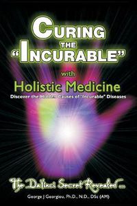 Cover image for Curing the Incurable With Holistic Medicine: The DaVinci Secret Revealed