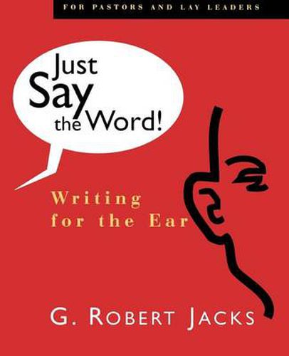 Cover image for Just Say the Word: Writing for the Ear