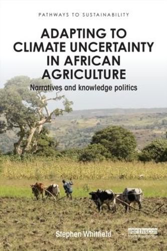 Cover image for Adapting to Climate Uncertainty in African Agriculture: Narratives and knowledge politics
