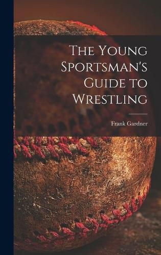 The Young Sportsman's Guide to Wrestling