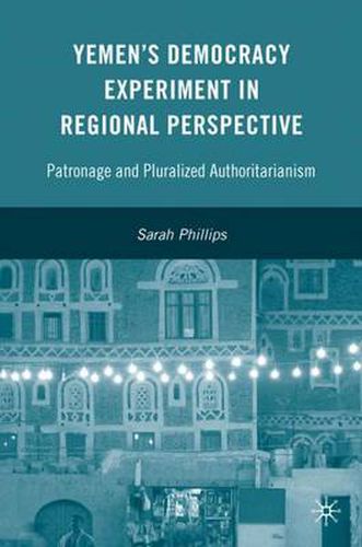 Cover image for Yemen's Democracy Experiment in Regional Perspective: Patronage and Pluralized Authoritarianism