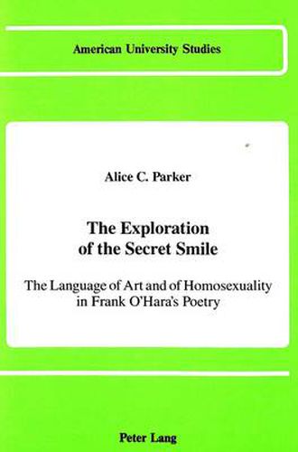 The Exploration of the Secret Smile: The Language of Art and of Homosexuality in Frank O'Hara's Poetry