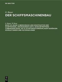 Cover image for Band 3: Berechnung und Konstruktion der Schiffskessel. Erganzungen zum 2. Band betreffend Turbinenanlagen. Die zu Schiffsmaschinenanlagen gehoerigen Rohrleitungen und Hilfsmaschinen