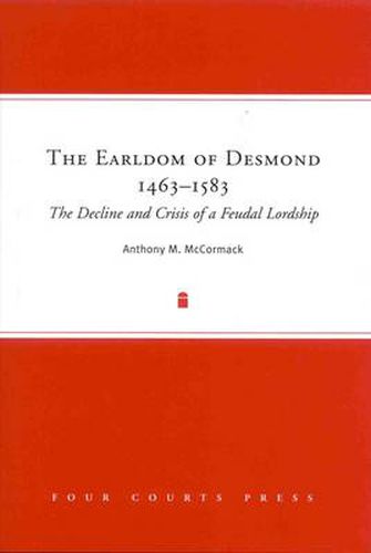 Cover image for The Earldom of Desmond, 1463-1583: The Decline and Crisis of a Feudal Lordship