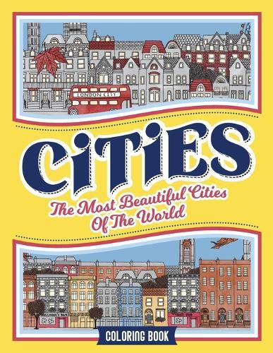 Cover image for Cities Coloring Book: The Most Beautiful Cities of the World