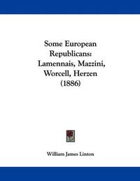 Cover image for Some European Republicans: Lamennais, Mazzini, Worcell, Herzen (1886)