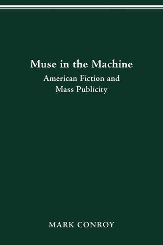 Cover image for Muse in the Machine: American Fiction and Mass Publicity