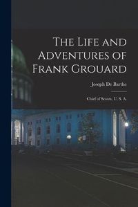 Cover image for The Life and Adventures of Frank Grouard