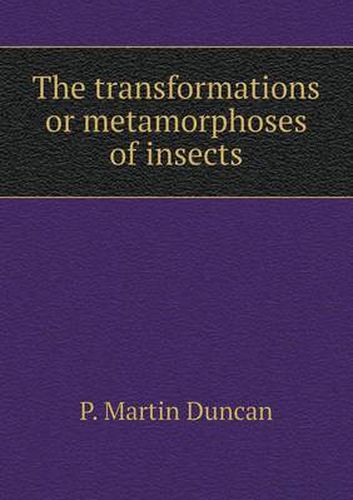 Cover image for The transformations or metamorphoses of insects