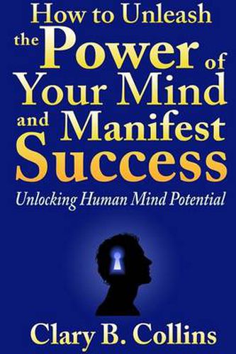 Cover image for How to Unleash the Power of Your Mind and Manifest Success: Unlocking Human Mind Potential