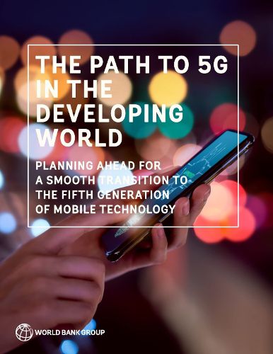 Cover image for The Path to 5G in the Developing World: Planning Ahead for a Smooth Transition to the Fifth Generation of Mobile Technology