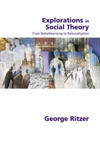 Cover image for Explorations in Social Theory: From Metatheorizing to Rationalization