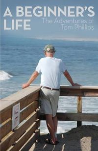 Cover image for A Beginner's Life: The Adventures of Tom Phillips