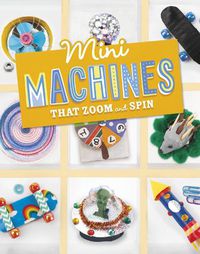 Cover image for Mini Machines that Zoom and Spin