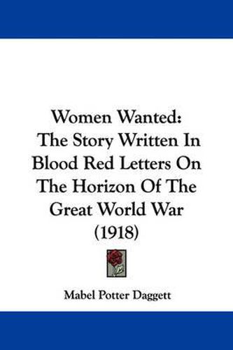 Cover image for Women Wanted: The Story Written in Blood Red Letters on the Horizon of the Great World War (1918)