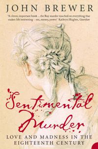 Cover image for Sentimental Murder: Love and Madness in the Eighteenth Century