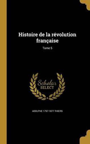 Cover image for Histoire de La Revolution Francaise; Tome 5