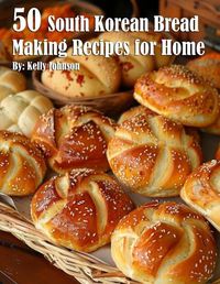 Cover image for 50 South Korean Bread Making Recipes for Home