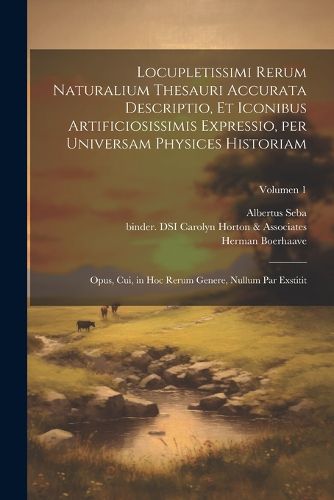 Cover image for Locupletissimi rerum naturalium thesauri accurata descriptio, et iconibus artificiosissimis expressio, per universam physices historiam