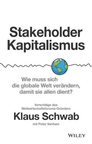 Cover image for Stakeholder-Kapitalismus - Wie muss sich die globale Welt verandern, damit sie allen dient? - Vorschlage des Weltwirtschaftsforums-Grunders