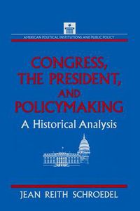 Cover image for Congress, the President and Policymaking: A Historical Analysis: A Historical Analysis