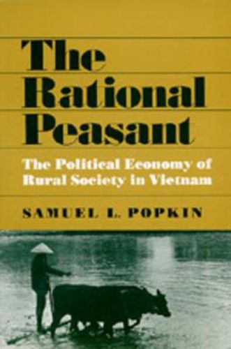 Cover image for The Rational Peasant: The Political Economy of Rural Society in Vietnam