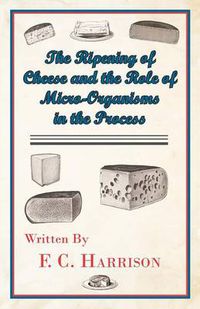 Cover image for The Ripening of Cheese and the Role of Micro-Organisms in the Process