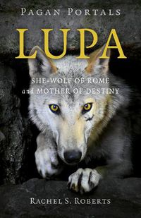 Cover image for Pagan Portals - Lupa - She-Wolf of Rome and Mother of Destiny