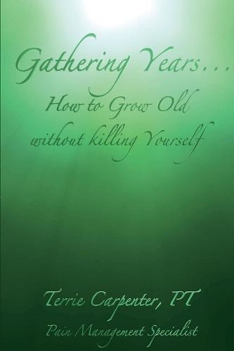 Cover image for Gathering Years: How to Grow Old Without Killing Yourself