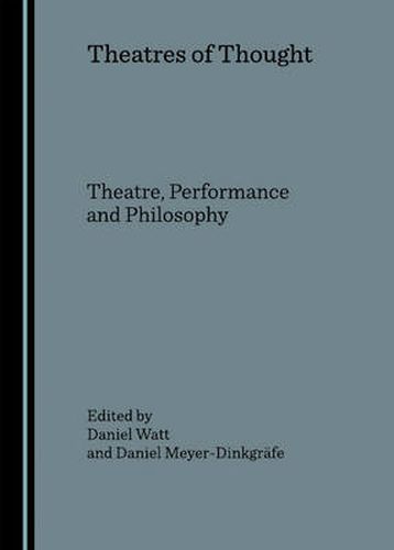 Cover image for Theatres of Thought: Theatre, Performance and Philosophy