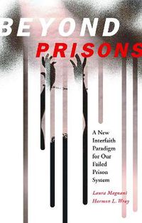 Cover image for Beyond Prisons: A New Interfaith Paradigm for Our Failed Prison System