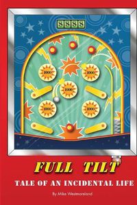 Cover image for Full Tilt: Tale of an Incidental Life