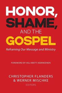 Cover image for Honor, Shame, and the Gospel: Reframing Our Message and Ministry