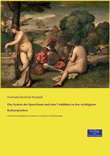 Cover image for Das System der Sprachlaute und sein Verhaltnis zu den wichtigsten Kultursprachen: unter Berucksichtigung der deutschen Grammatik und Orthographie