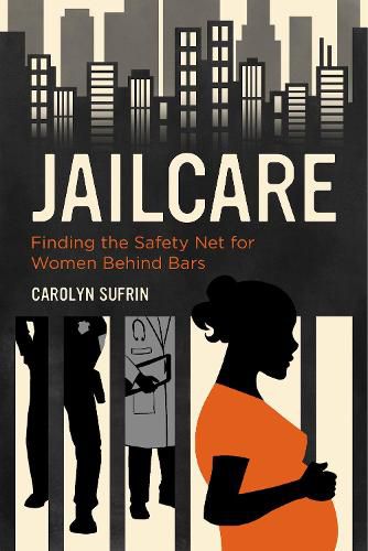 Cover image for Jailcare: Finding the Safety Net for Women behind Bars