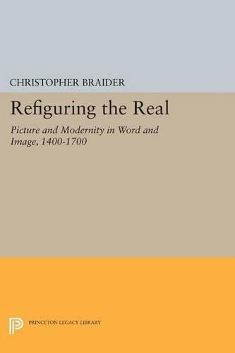 Cover image for Refiguring the Real: Picture and Modernity in Word and Image, 1400-1700