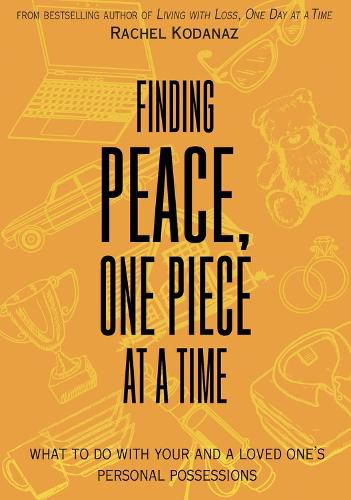 Cover image for Finding Peace, One Piece at a Time: What To Do With Your and a Loved One's Personal Possessions