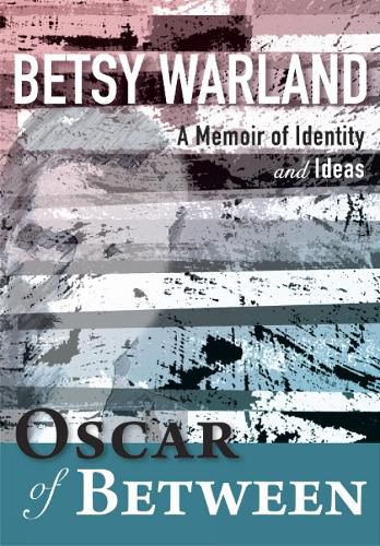 Cover image for Oscar of Between: A Memoir of Identity & Ideas