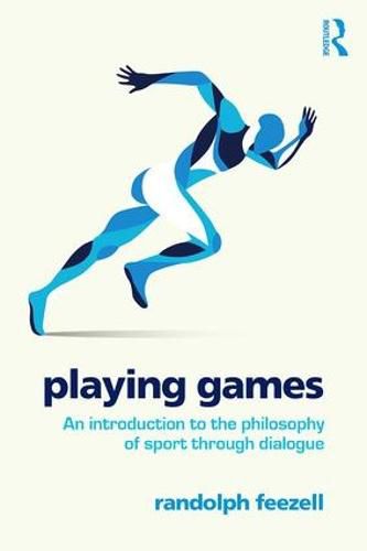 Cover image for Playing Games: An introduction to the philosophy of sport through dialogue