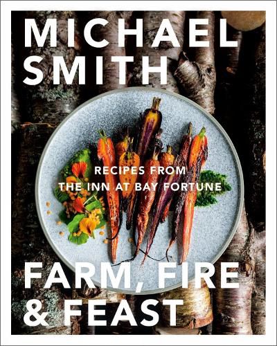 Farm, Fire & Feast: Recipes from the Inn at Bay Fortune