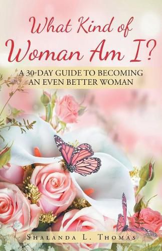 Cover image for What Kind of Woman Am I?: 30 Day Guide to Becoming an Even Better Woman