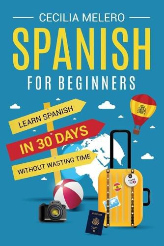 Cover image for Spanish for Beginners: Learn Spanish in 30 Days Without Wasting Time