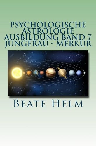 Cover image for Psychologische Astrologie - Ausbildung Band 7 - Jungfrau - Merkur: Analyse - Vernunft - Strategie - Exaktheit - Arbeit - Gesundheitsbewusstsein