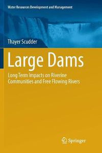 Cover image for Large Dams: Long Term Impacts on Riverine Communities and Free Flowing Rivers