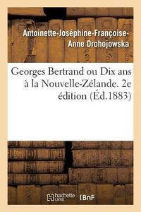 Cover image for Georges Bertrand Ou Dix ANS A La Nouvelle-Zelande. 2e Edition