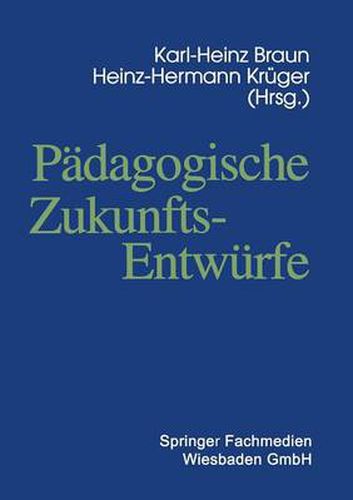 Padagogische Zukunftsentwurfe: Festschrift Zum Siebzigsten Geburtstag Von Wolfgang Klafki