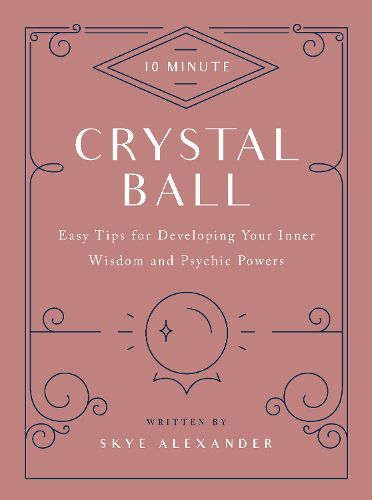 Cover image for 10-Minute Crystal Ball: Easy Tips for Developing Your Inner Wisdom and Psychic Powers