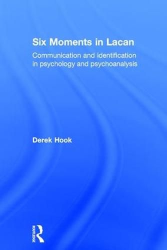 Cover image for Six Moments in Lacan: Communication and identification in psychology and psychoanalysis